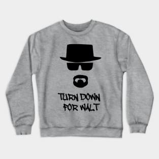 Turn Down For Walt Crewneck Sweatshirt